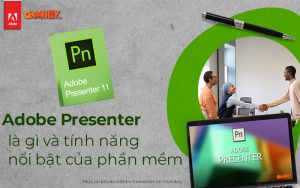 Adobe Presenter là gì và tính năng nổi bật của phần mềm